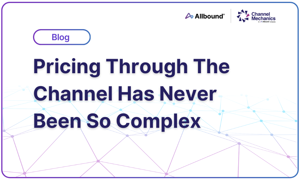 Pricing Through The Channel Has Never Been So Complex